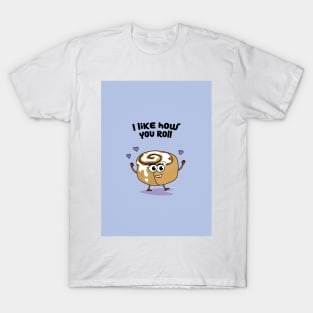 I Like How You Roll T-Shirt